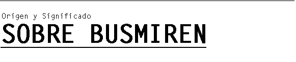 Origen y Significado de BUSMIREN